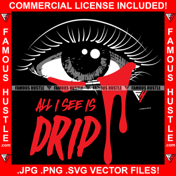 All I See Is Drip Sexy Girl Eyes Dripping Blood Hip Hop Rap Rapper Plug Trap Hustler Quote Dope Baller Trapper Hustling Flex Dripping Swag Plug Famous Hustle Art Graphic Design Logo T-Shirt Print Printing JPG PNG SVG Vector Cut File